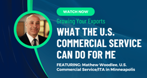Growing Your Exports: What the U.S. Commercial Service Can Do for Me