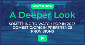 Deeper Look Something to Watch For in 2023 DomesticOrigin Preference Provisions